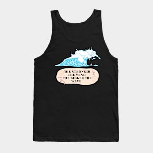 The Stronger the Wind, The Bigger the Wave - Slogan Motivation Design Tank Top